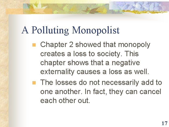 A Polluting Monopolist n n Chapter 2 showed that monopoly creates a loss to