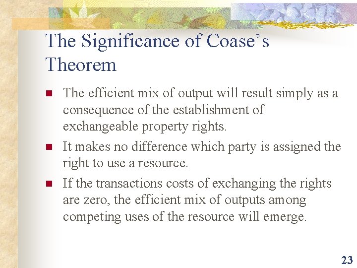 The Significance of Coase’s Theorem n n n The efficient mix of output will