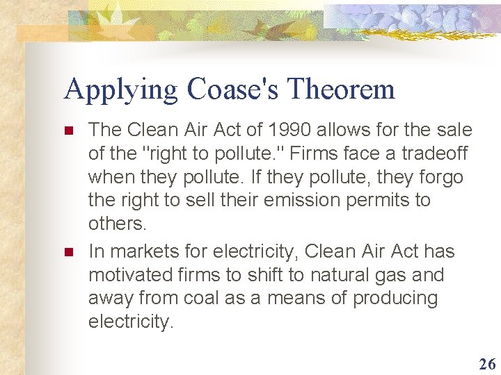 Applying Coase's Theorem n n The Clean Air Act of 1990 allows for the
