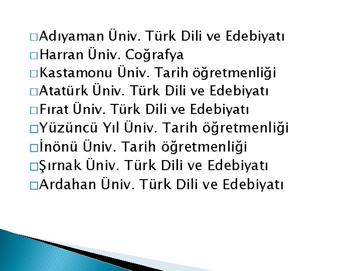 � Adıyaman Üniv. Türk Dili ve Edebiyatı � Harran Üniv. Coğrafya � Kastamonu Üniv.