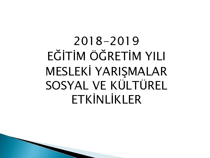 2018 -2019 EĞİTİM ÖĞRETİM YILI MESLEKİ YARIŞMALAR SOSYAL VE KÜLTÜREL ETKİNLİKLER 