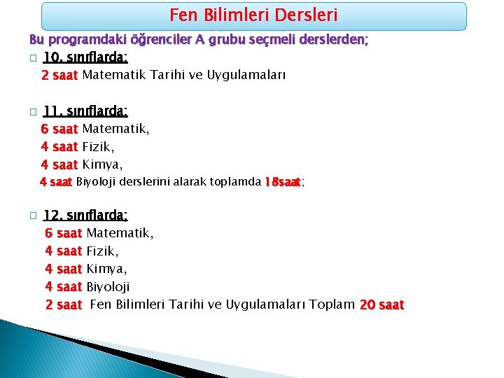 Fen Bilimleri Dersleri Bu programdaki öğrenciler A grubu seçmeli derslerden; � 10. sınıflarda; 2