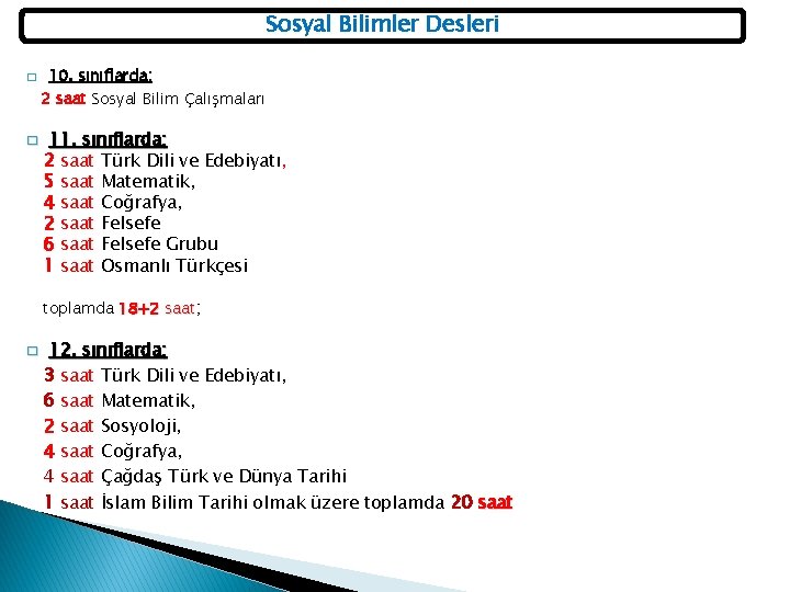 Sosyal Bilimler Desleri � � 10. sınıflarda; 2 saat Sosyal Bilim Çalışmaları 11. sınıflarda;