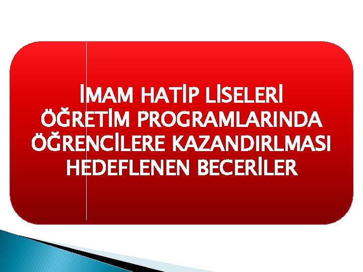 İMAM HATİP LİSELERİ ÖĞRETİM PROGRAMLARINDA ÖĞRENCİLERE KAZANDIRLMASI HEDEFLENEN BECERİLER 