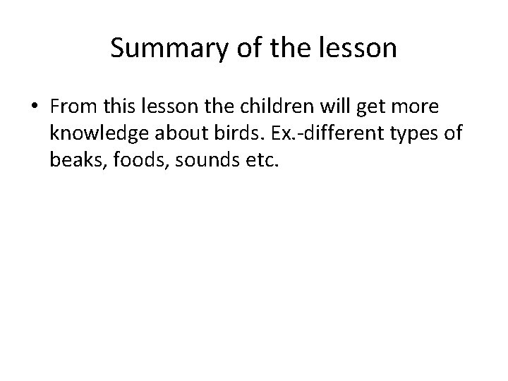 Summary of the lesson • From this lesson the children will get more knowledge