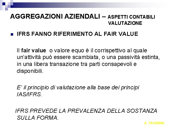 AGGREGAZIONI AZIENDALI – ASPETTI CONTABILI VALUTAZIONE n IFRS FANNO RIFERIMENTO AL FAIR VALUE Il