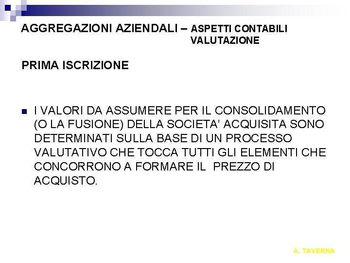 AGGREGAZIONI AZIENDALI – ASPETTI CONTABILI VALUTAZIONE PRIMA ISCRIZIONE n I VALORI DA ASSUMERE PER