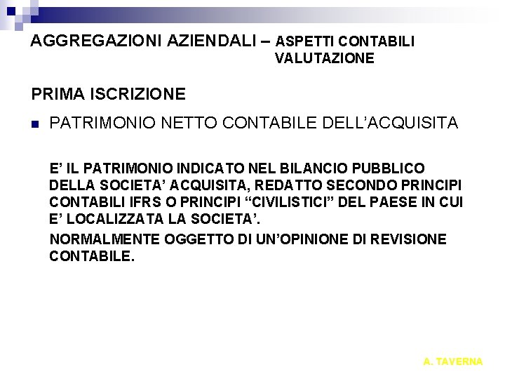 AGGREGAZIONI AZIENDALI – ASPETTI CONTABILI VALUTAZIONE PRIMA ISCRIZIONE n PATRIMONIO NETTO CONTABILE DELL’ACQUISITA E’