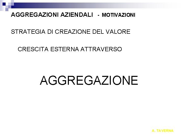 AGGREGAZIONI AZIENDALI - MOTIVAZIONI STRATEGIA DI CREAZIONE DEL VALORE CRESCITA ESTERNA ATTRAVERSO AGGREGAZIONE A.