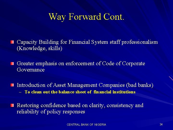 Way Forward Cont. Capacity Building for Financial System staff professionalism (Knowledge, skills) Greater emphasis