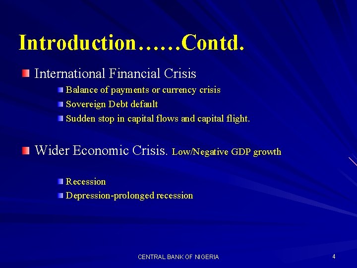 Introduction……Contd. International Financial Crisis Balance of payments or currency crisis Sovereign Debt default Sudden