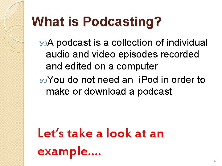 What is Podcasting? A podcast is a collection of individual audio and video episodes