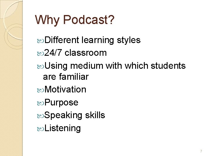 Why Podcast? Different learning styles 24/7 classroom Using medium with which students are familiar