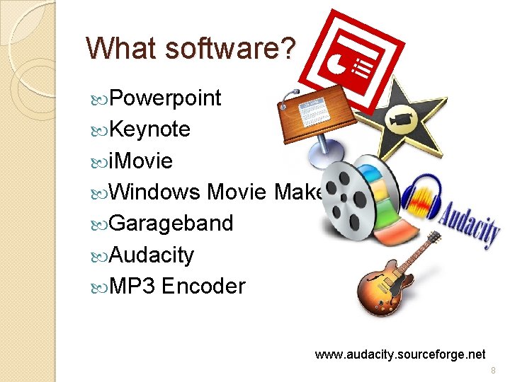 What software? Powerpoint Keynote i. Movie Windows Movie Maker Garageband Audacity MP 3 Encoder