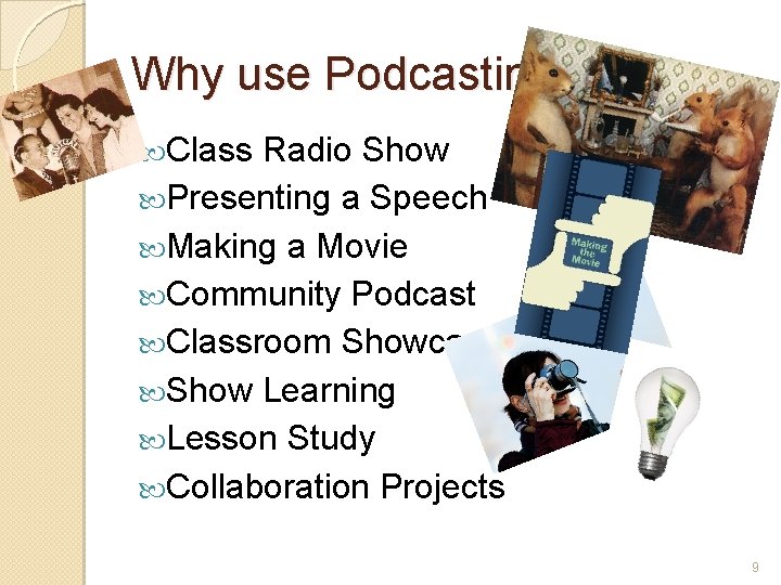 Why use Podcasting? Class Radio Show Presenting a Speech Making a Movie Community Podcast