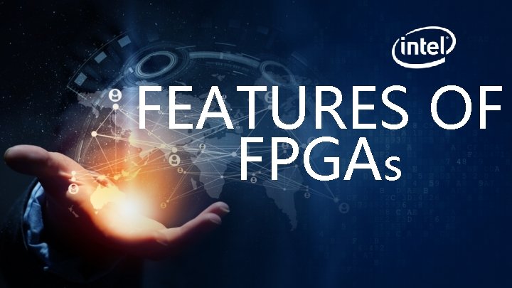 FEATURES OF FPGAs FEATURES OF FPGAs