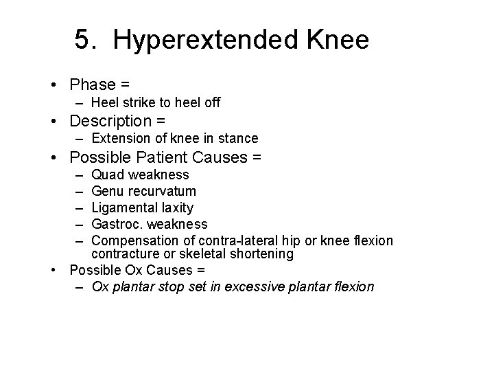 5. Hyperextended Knee • Phase = – Heel strike to heel off • Description
