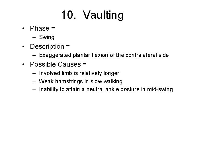 10. Vaulting • Phase = – Swing • Description = – Exaggerated plantar flexion