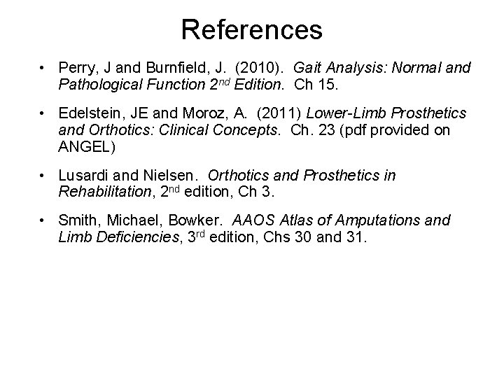 References • Perry, J and Burnfield, J. (2010). Gait Analysis: Normal and Pathological Function