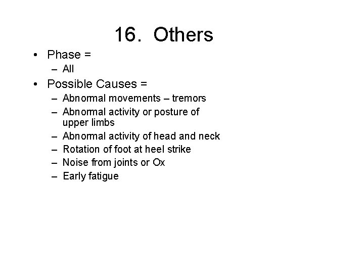 16. Others • Phase = – All • Possible Causes = – Abnormal movements