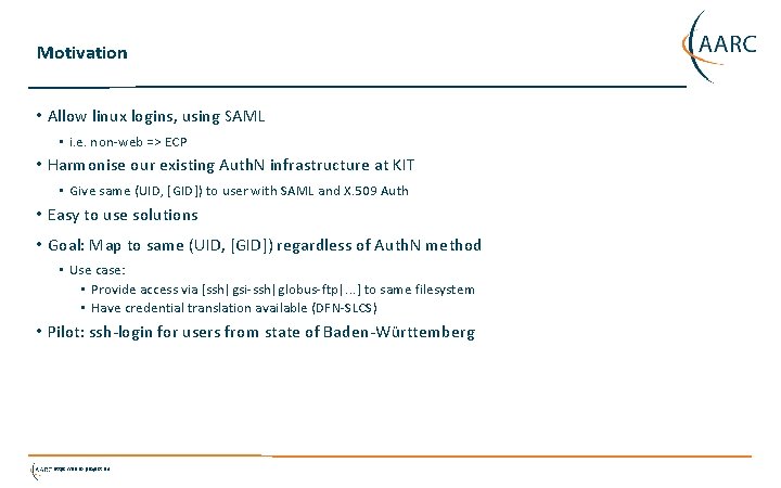 Motivation • Allow linux logins, using SAML • i. e. non-web => ECP •