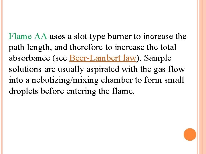 Flame AA uses a slot type burner to increase the path length, and therefore