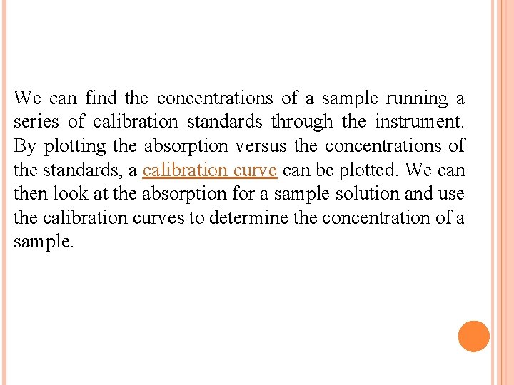 We can find the concentrations of a sample running a series of calibration standards