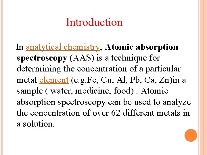Introduction In analytical chemistry, Atomic absorption spectroscopy (AAS) is a technique for determining the