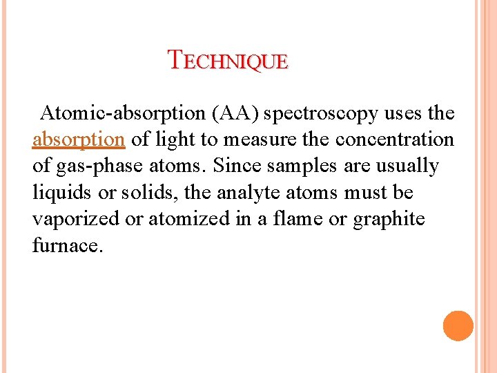 TECHNIQUE Atomic-absorption (AA) spectroscopy uses the absorption of light to measure the concentration of
