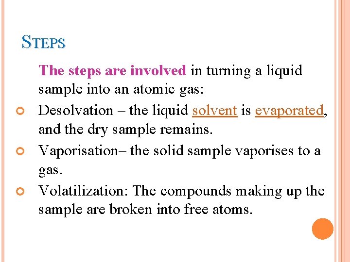 STEPS The steps are involved in turning a liquid sample into an atomic gas: