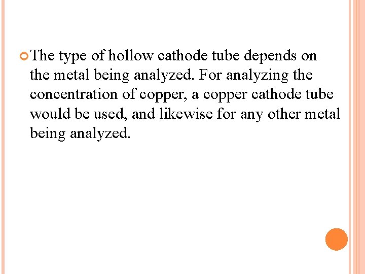  The type of hollow cathode tube depends on the metal being analyzed. For