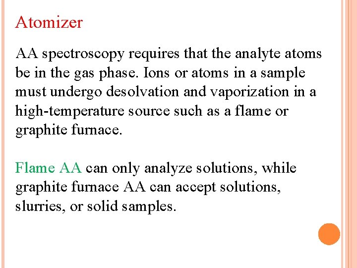 Atomizer AA spectroscopy requires that the analyte atoms be in the gas phase. Ions