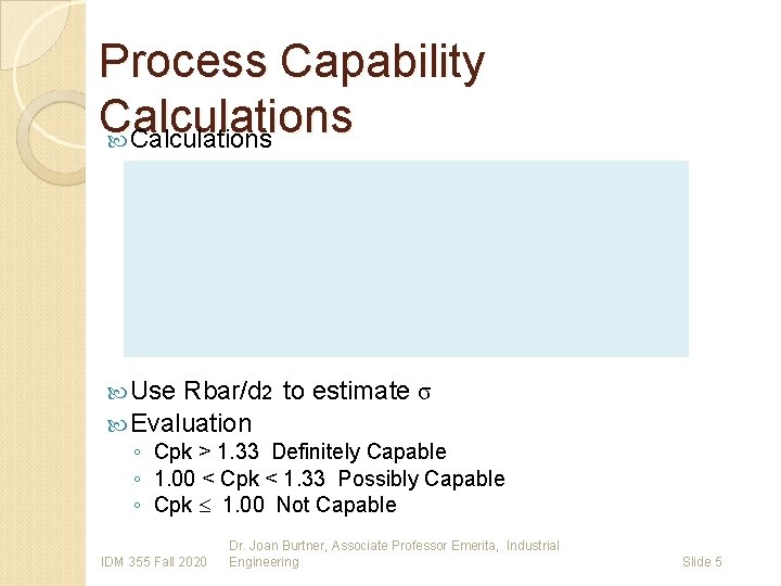 Process Capability Calculations Use Rbar/d 2 to estimate σ Evaluation ◦ Cpk > 1.