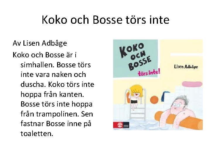 Koko och Bosse törs inte Av Lisen Adbåge Koko och Bosse är i simhallen.