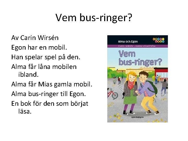 Vem bus-ringer? Av Carin Wirsén Egon har en mobil. Han spelar spel på den.
