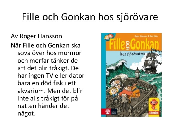 Fille och Gonkan hos sjörövare Av Roger Hansson När Fille och Gonkan ska sova