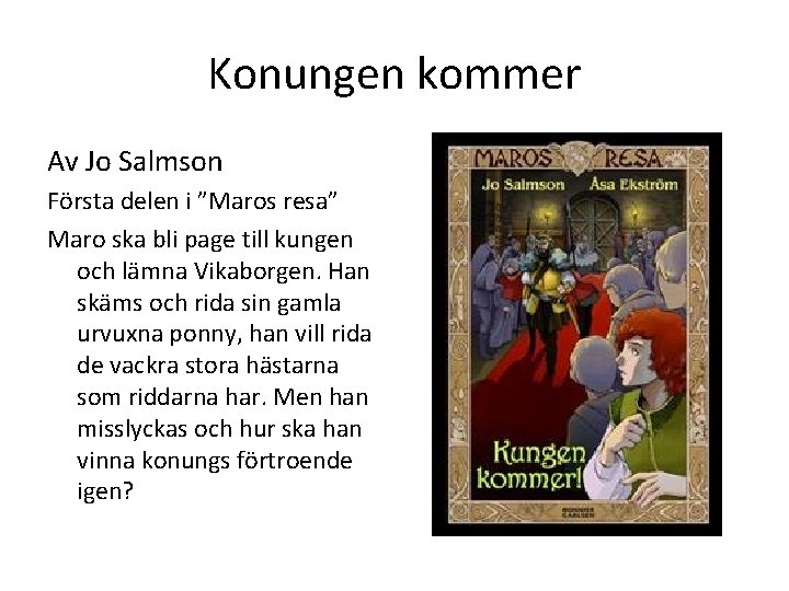 Konungen kommer Av Jo Salmson Första delen i ”Maros resa” Maro ska bli page