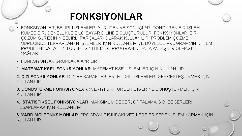 FONKSIYONLAR • FONKSIYONLAR, BELIRLI IŞLEMLERI YÜRÜTEN VE SONUÇLARI DÖNDÜREN BIR IŞLEM KÜMESIDIR. GENELLIKLE BILGISAYAR