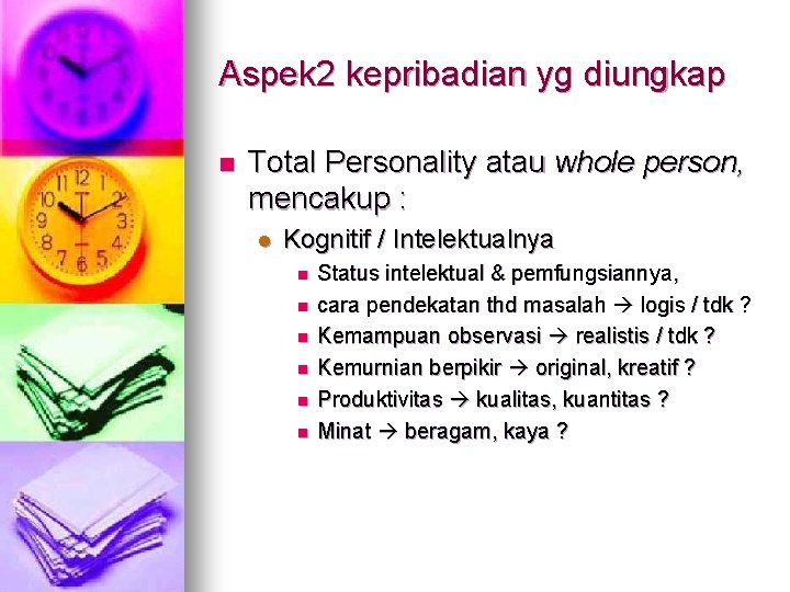 Aspek 2 kepribadian yg diungkap n Total Personality atau whole person, mencakup : l