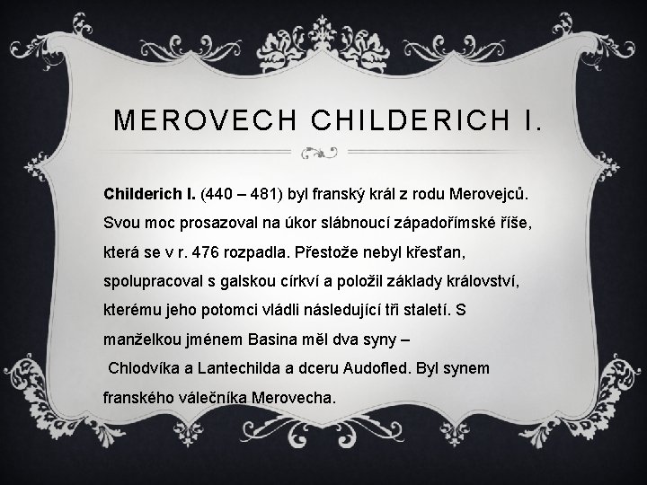 MEROVECH CHILDERICH I. Childerich I. (440 – 481) byl franský král z rodu Merovejců.