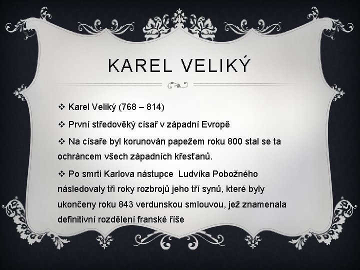 KAREL VELIKÝ v Karel Veliký (768 – 814) v První středověký císař v západní