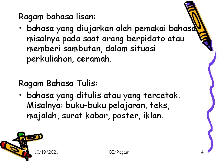 Ragam bahasa lisan: • bahasa yang diujarkan oleh pemakai bahasa. misalnya pada saat orang