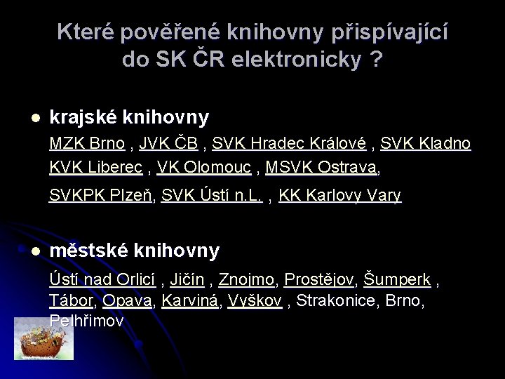 Které pověřené knihovny přispívající do SK ČR elektronicky ? l krajské knihovny MZK Brno