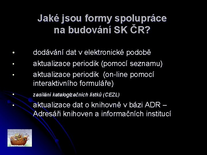 Jaké jsou formy spolupráce na budování SK ČR? • • • dodávání dat v