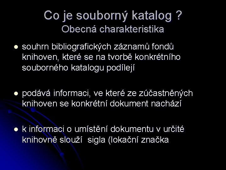 Co je souborný katalog ? Obecná charakteristika l souhrn bibliografických záznamů fondů knihoven, které