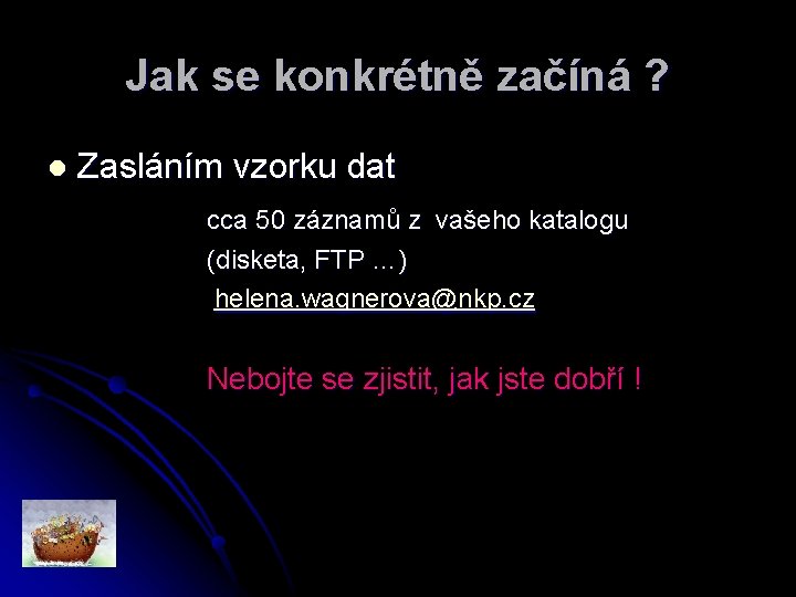 Jak se konkrétně začíná ? l Zasláním vzorku dat cca 50 záznamů z vašeho