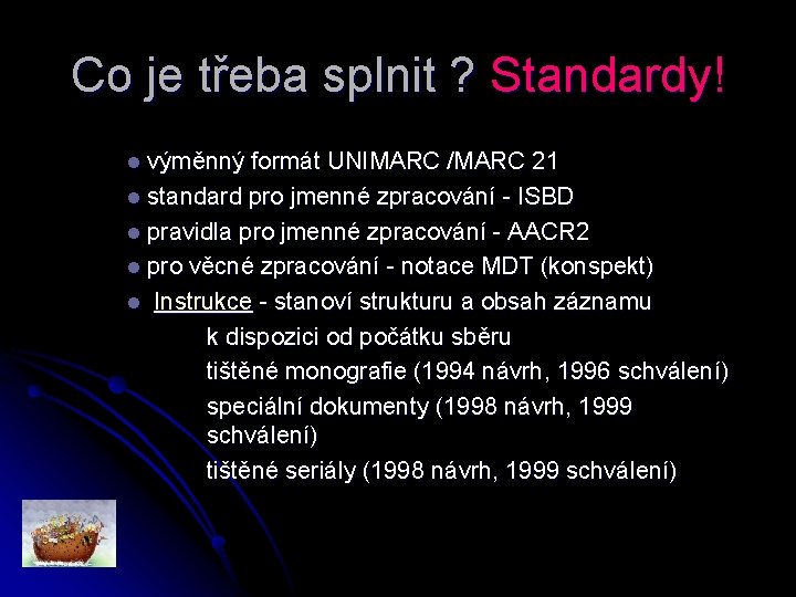 Co je třeba splnit ? Standardy! l výměnný formát UNIMARC /MARC 21 l standard