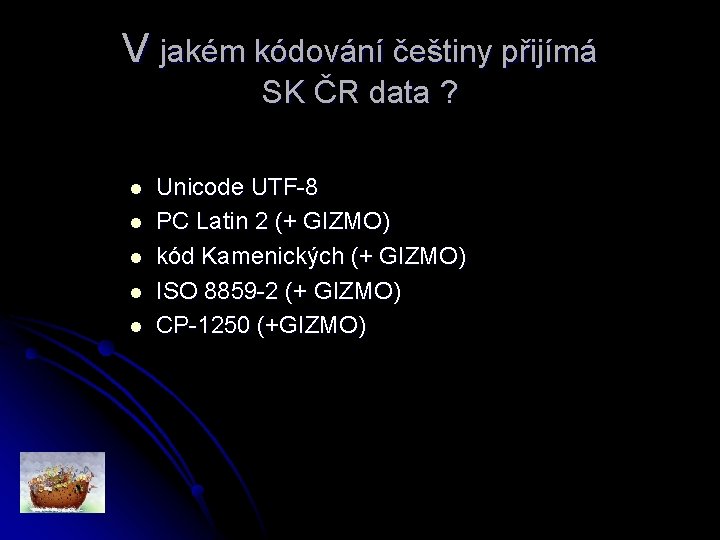 V jakém kódování češtiny přijímá SK ČR data ? l l l Unicode UTF-8