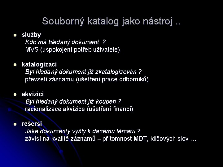 Souborný katalog jako nástroj. . l služby Kdo má hledaný dokument ? MVS (uspokojení