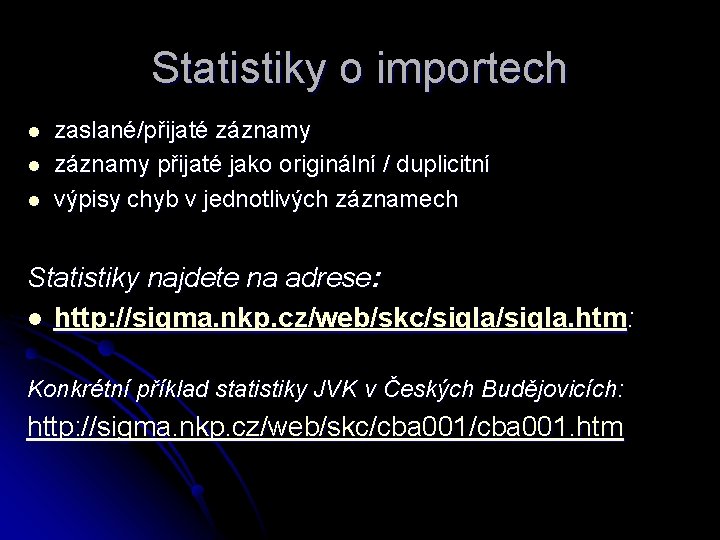 Statistiky o importech l l l zaslané/přijaté záznamy přijaté jako originální / duplicitní výpisy